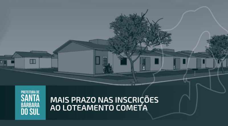 Prorrogado prazo de inscrições para adesão ao projeto habitacional do Loteamento Cometa